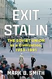 Exit Stalin: The Soviet Union as a Civilization, 1953-1991