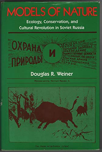 Models of Nature: Ecology, Conservation and Cultural Revolution in Soviet Russia (Indiana-Michigan Series in Russian and East European Studies)