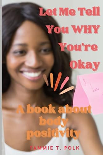 Book cover of Let Me Tell You WHY You're Okay!: A Book about Body Positvity