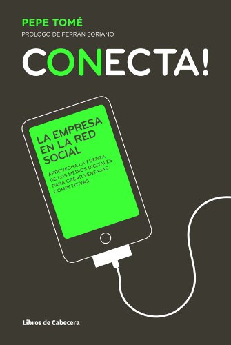Conecta!: La empresa en la red social: Aprovecha la fuerza de los medios digitales (Temáticos Nuevas Tecnologías) (Spanish Edition)
