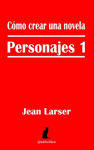Cómo crear una novela. Personajes 1: La base de una historia.