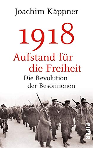 1918 – Aufstand für die Freiheit: Die Revolution der Besonnenen 1918 – Aufstand für die Freiheit: Die Revolution der Besonnenen