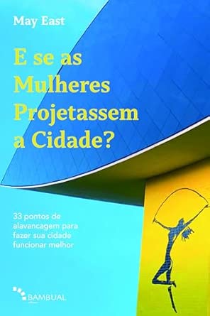 E se as Mulheres Projetassem a Cidade?
