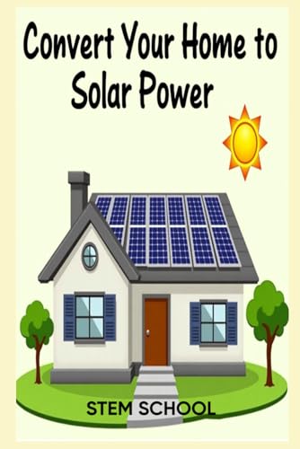 Convert Your Home to Solar Power: A Step-by-Step Guide to Energy Freedom (Survive & Build: DIY Construction for Modern Self-Reliance)
