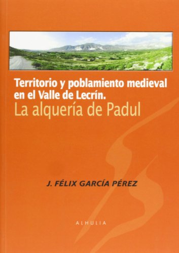 Territorio y poblamiento medieval en el Valle de Lecrín. La Alquería de Padul (ARQUEOLOGIA Y PATRIMONIO)