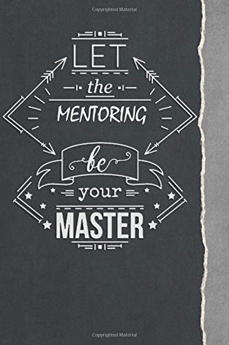 Let the Mentoring Be your master: Typography Journal for Mentoring Lovers / Funny Inspirational Notebooks for Mentoring Gift,(Composition Book, Style Design , Journal, Diary), Lined Journal