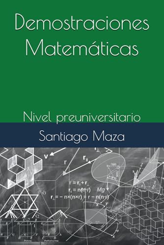 Demostraciones Matemáticas: Nivel preuniversitario (Spanish Edition)