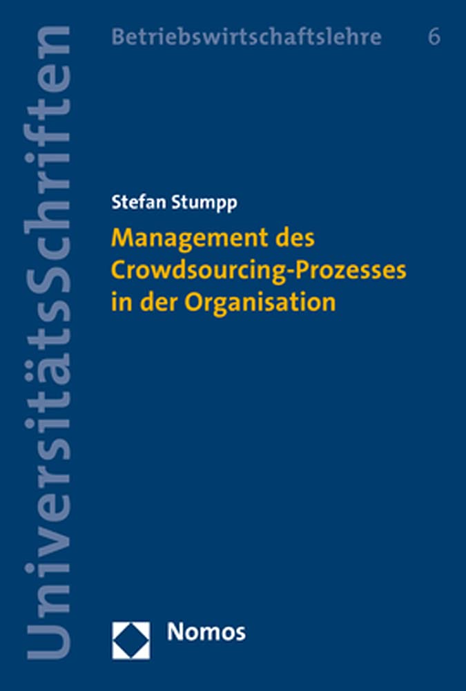 Management des Crowdsourcing-Prozesses in der Organisation (Nomos Universitätsschriften – Betriebswirtschaftslehre)