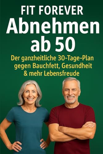 Abnehmen ab 50 – Der ganzheitliche 30-Tage-Plan, der wirklich funktioniert: Der einzige 30-Tage-Plan ab 50, den du wirklich brauchst – für weniger ... (Gesund & Lebensfroh – Dein Neustart ab 50) Abnehmen ab 50 – Der ganzheitliche 30-Tage-Plan, der wirklich funktioniert: Der einzige 30-Tage-Plan ab 50, den du wirklich brauchst – für weniger ... (Gesund & Lebensfroh – Dein Neustart ab 50)