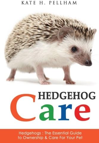 CREATESPACE Hedgehogs: The Essential Guide to Ownership & Care for Your Pet