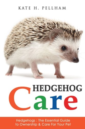 CREATESPACE Hedgehogs: The Essential Guide to Ownership & Care for Your Pet