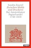 Zwischen Mühle und Druckerei: Der Amsterdamer Papierhandel 1750–1810