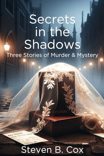 Secrets in the Shadows: Three Stories of Murder & Mystery
