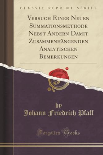 Versuch Einer Neuen Summationsmethode Nebst Andern Damit Zusammenhängenden Analytischen Bemerkungen (Classic Reprint)