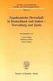  Napoleonische Herrschaft in Deutschland und Italien - Verwaltung und Justiz. (Schriften zur Europäischen Rechts- und Verfassungsgeschichte)