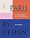 Paris by Design: An Inspired Guide to the City's Creative Side