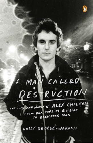 A Man Called Destruction: The Life and Music of Alex Chilton, From Box Tops to Big Star to Backdoor Man