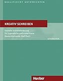  Kreativ schreiben: Gezielte Schreibförderung für jugendliche und erwachsene Deutschlernende (DaF/DaZ).Deutsch als Fremdsprache / Buch (Qualifiziert unterrichten)