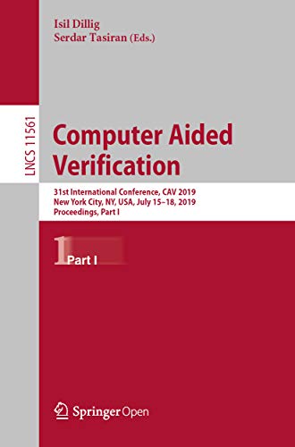 Computer Aided Verification: 31st International Conference, CAV 2019, New York City, NY, USA, July 15-18, 2019, Proceedings, Part I (Lecture Notes in Computer Science Book 11561)