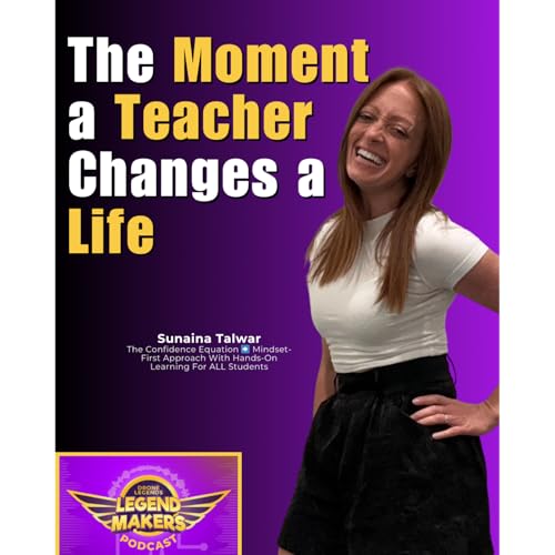 The Moment a Teacher Changes a Life | Legend Makers Podcast with Sunaina Talwar