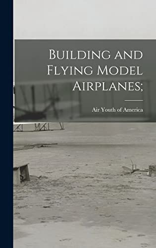 Building and Flying Model Airplanes;
