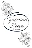  Gastric Sleeve Journal: A perfect Daily Bariatric Surgery Journal , Gastric Sleeve journal and planner , with daily mood , medications and supplements ... and water intake … gastric sleeve log book .
