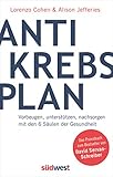  Der Anti-Krebs-Plan. Vorbeugen, unterstützen, nachsorgen mit den 6 Säulen der Gesundheit: Das neue Standardwerk zur Prävention und Therapie von Krebs