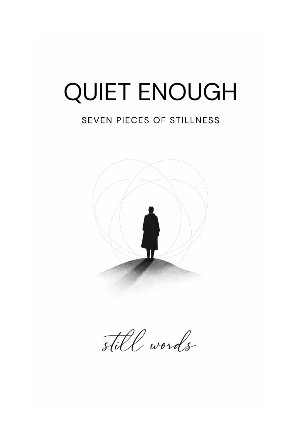 QUIET ENOUGH: Seven pieces of stillness