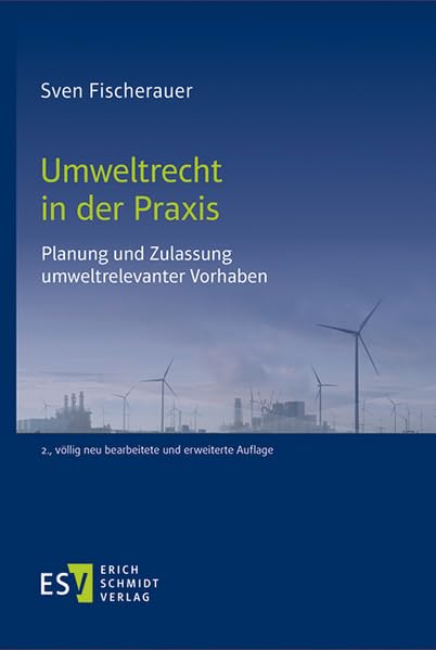 Umweltrecht in der Praxis: Planung und Zulassung umweltrelevanter Vorhaben
