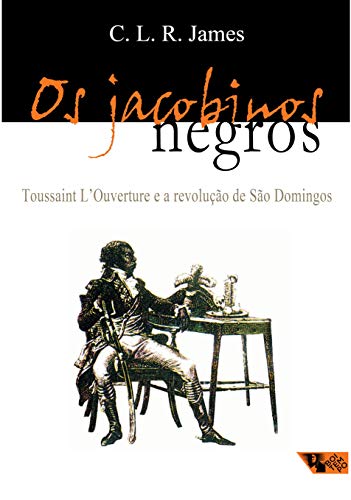 Os Jacobinos Negros: Toussaint L'ouverture e a Revolução de São Domingos