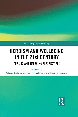Heroism and Wellbeing in the 21st Century: Applied and Emerging Perspectives (Researching Social Psychology)