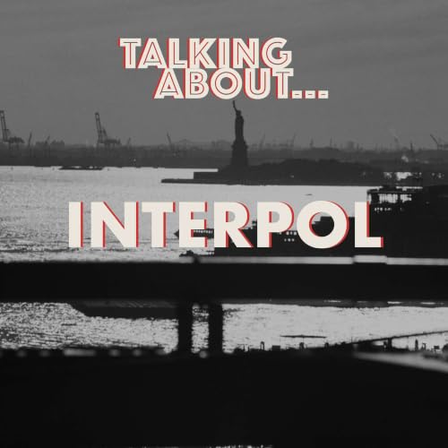 Talking About...Interpol 2002-2007