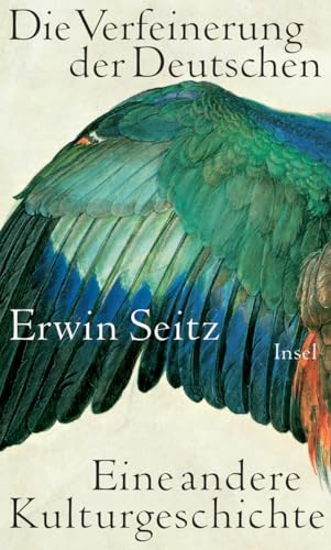 Die Verfeinerung der Deutschen: Eine andere Kulturgeschichte