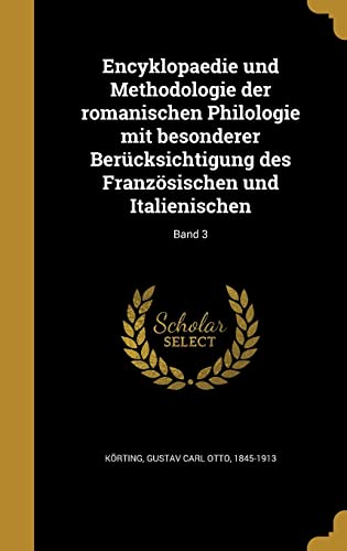 Encyklopaedie und Methodologie der romanischen Philologie mit besonderer Berücksichtigung des Französischen und Italienischen; Band 3 (German Edition)