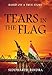 Tears in the Flag: Based on a True Story