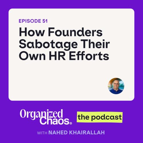 Ep. 51 - How Founders Sabotage Their Own HR Efforts