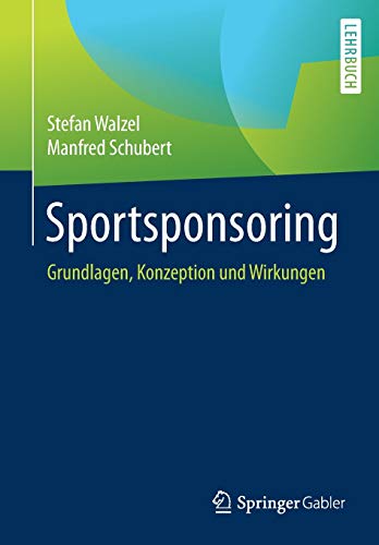 Sportsponsoring: Grundlagen, Konzeption und Wirkungen Sportsponsoring: Grundlagen, Konzeption und Wirkungen