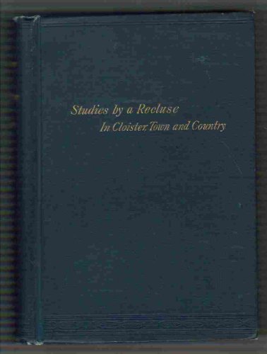 Studies by a recluse, in a cloister, town, and ... B00085B1I2 Book Cover