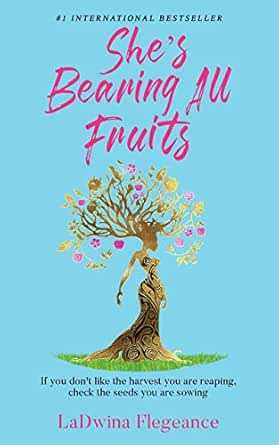 She's Bearing All Fruits: One Housewife's Journey to Find an Abundant Life Through Love, Self-Empowerment, and Faith