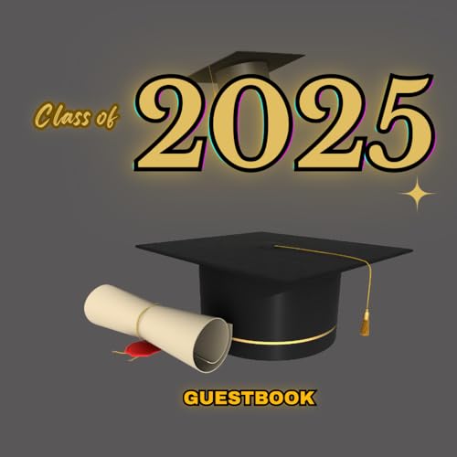 GRADUATION CLASS OF 2025 GUESTBOOK: This book is designed for high school and college graduates to...