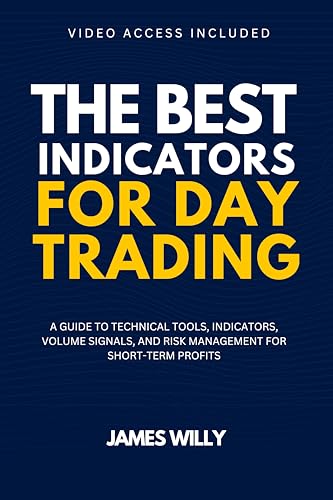 The Best Indicators For Day Trading: A Guide To Technical Tools, Indicators, Volume Signals And Risk Management For Short-Term Profits (Strategic Trading Mastery Series)