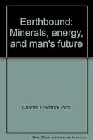 Earthbound: Minerals, energy, and man's future 0877353174 Book Cover