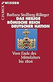 Das Heilige Römische Reich Deutscher Nation: Vom Ende des Mittelalters bis 1806 (Beck'sche Reihe)