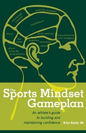 [ The Sports Mindset Gameplan: An Athlete's Guide to Building and Maintaining Confidence Baxter Ma, Brian ( Author ) ] { Paperback } 2012