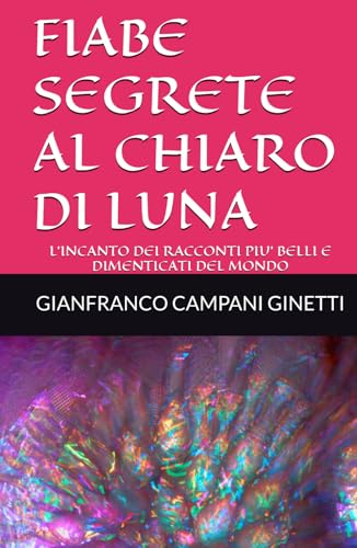 FIABE SEGRETE AL CHIARO DI LUNA: L’INCANTO DEI RACCONTI PIU’ BELLI E DIMENTICATI DEL MONDO