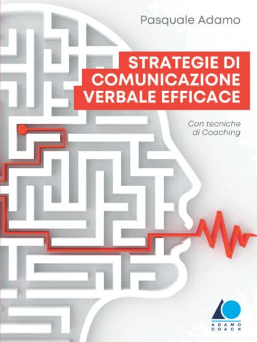 Strategie di Comunicazione Verbale Efficace: con tecniche di coaching