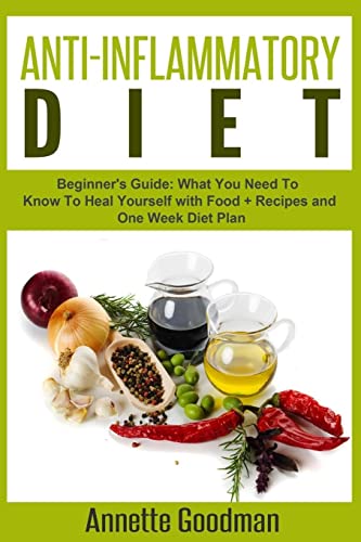 Anti-Inflammatory Diet: Beginner's Guide: What You Need To Know To Heal Yourself with Food + Recipes + One Week Diet Plan (Weight Loss Plan Series)