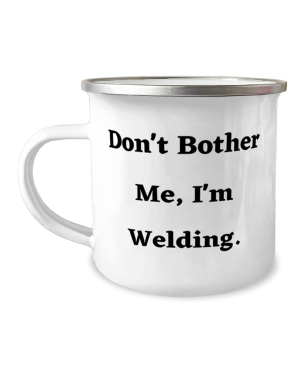 Don't Bother Me, I'm Welding. Welding 12oz Camper Mug, Joke Welding, For Friends