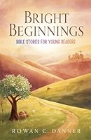 Bright Beginnings: Bible Stories for Young Readers B0G2YBNMDT Book Cover