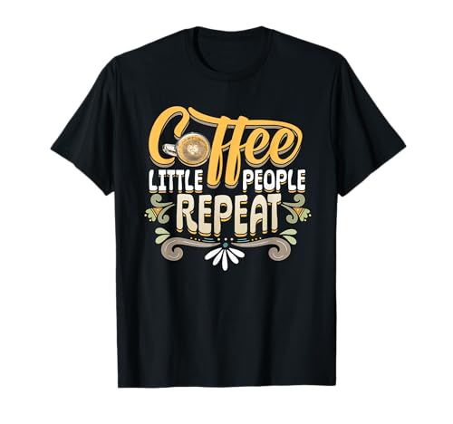 Photo de Coffee Little People Repeat Prestataire de garde d'enfants Amoureux du café T-Shirt